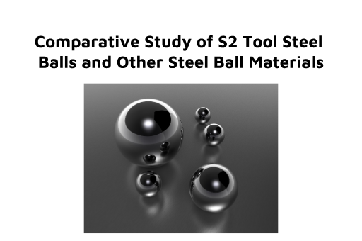 Comparative Study of S2 Tool Steel Balls and Other Steel Ball Materials.png