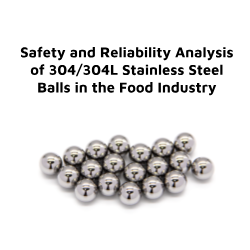 Safety and Reliability Analysis of 304304L Stainless Steel Balls in the Food Industry.png