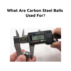 What Are Carbon Steel Balls Used For.png